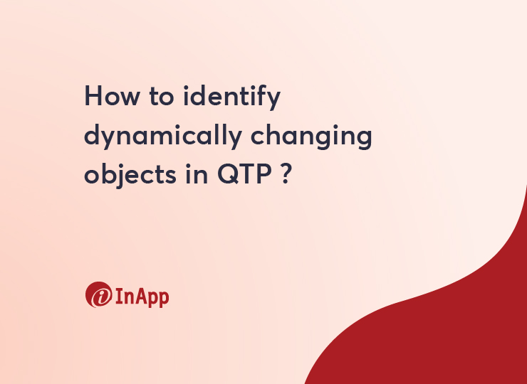 How to identify dynamically changing objects in QTP ?