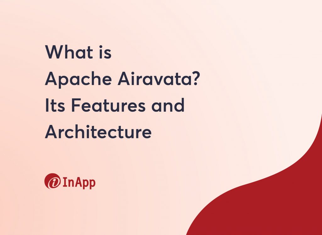 What is Apache Airavata? Its Features and Architecture