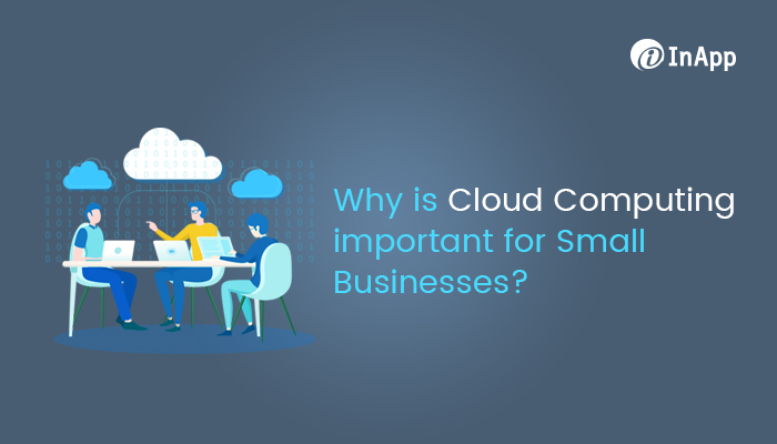 why is cloud computing important for small businesses
