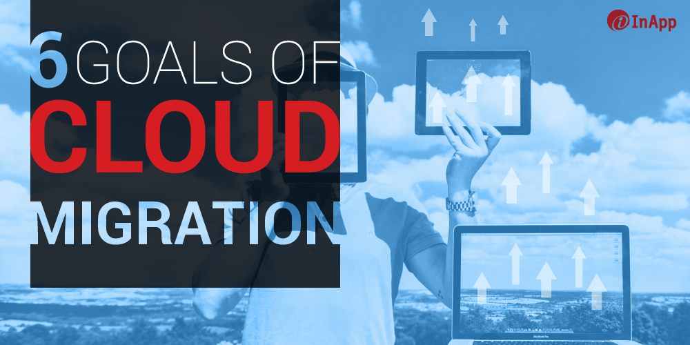 6 Goals of Cloud Migration