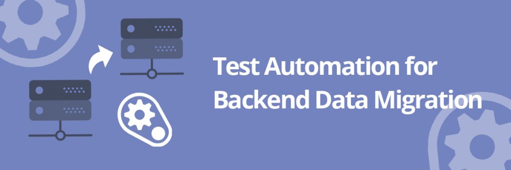 Test Automation for Backend Data Migration