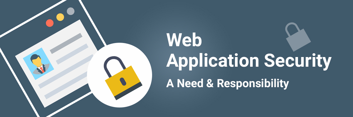 Web Application Security – A Need & Responsibility