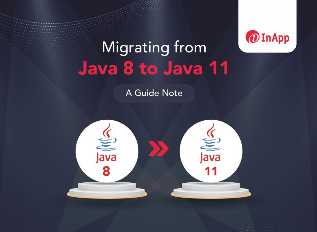 Migrating from Java 8 to Java 11 - A Guide Note