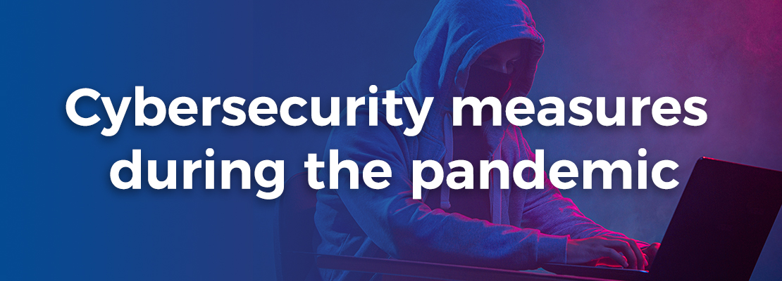 Cybersecurity measures during the pandemic
