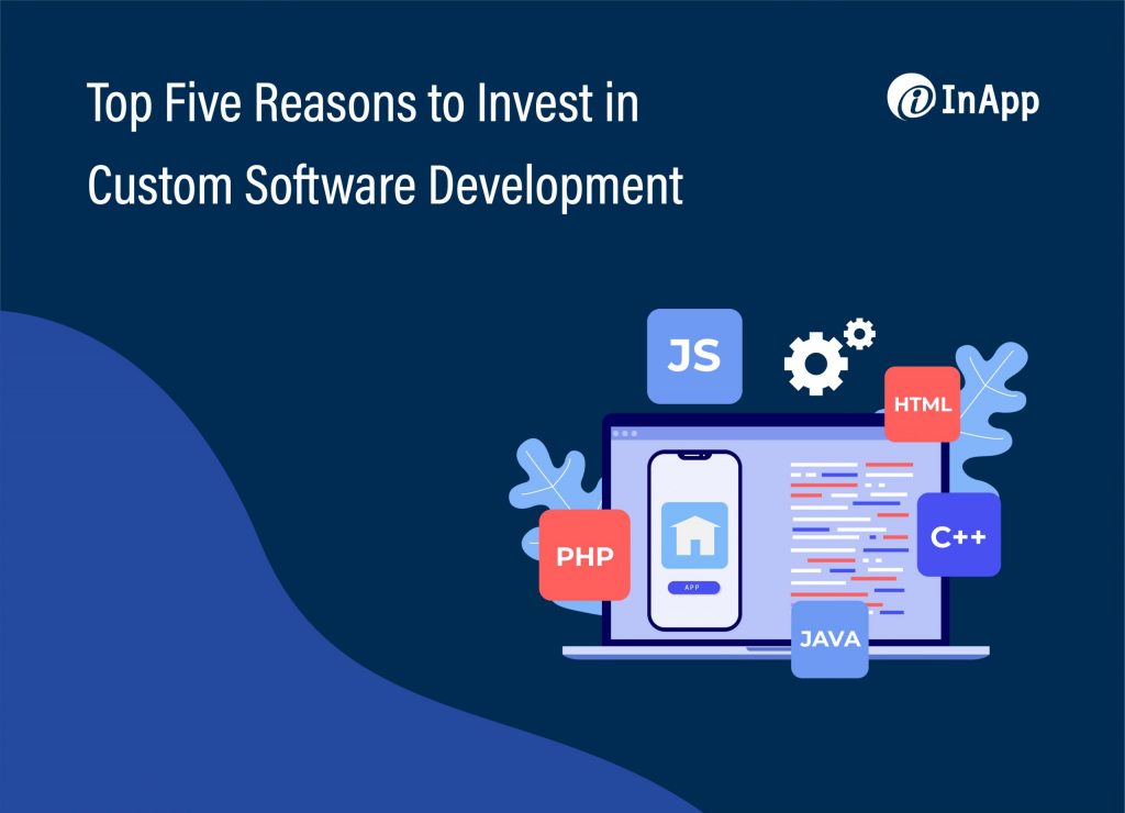 Top Five Reasons to Invest in Custom Software Development - image