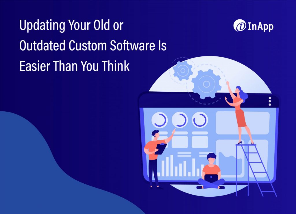 Updating Your Old or Outdated Custom Software Is Easier Than You Think