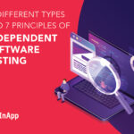 25 Different Types and 7 Principles of Independent Software Testing