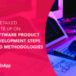 A Detailed Write Up on Software Product Development Steps and Methodologies