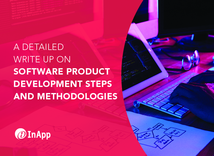 A Detailed Write Up on Software Product Development Steps and Methodologies