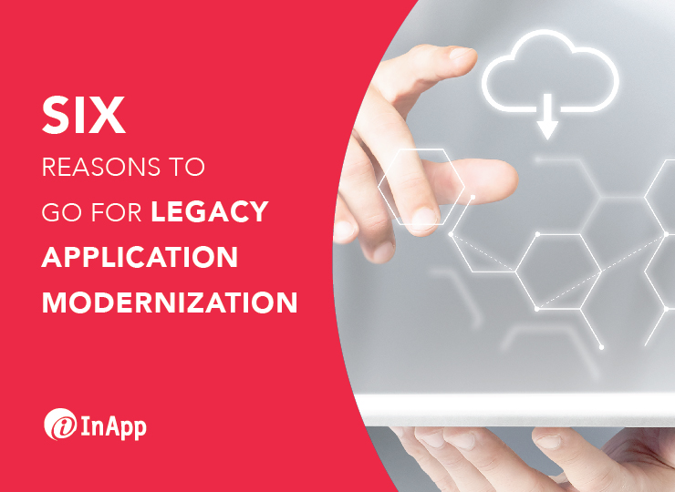 Six Reasons to Go for Legacy Application Modernization