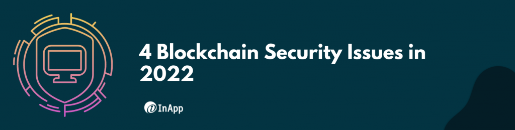 4 Blockchain Security Issues in 2022