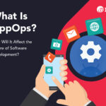 What Is AppOps? How Will It Affect the Future of Software Development?