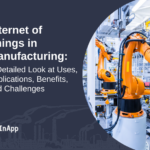 Internet of Things in Manufacturing: A Detailed Look at Uses, Applications, Benefits, and Challenges