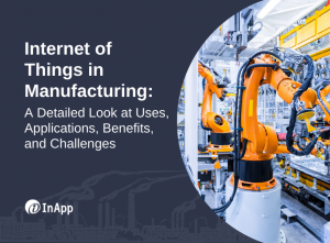 Internet of Things in Manufacturing: A Detailed Look at Uses, Applications, Benefits, and Challenges