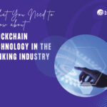 What You Need to Know about Blockchain Technology in the Banking Industry