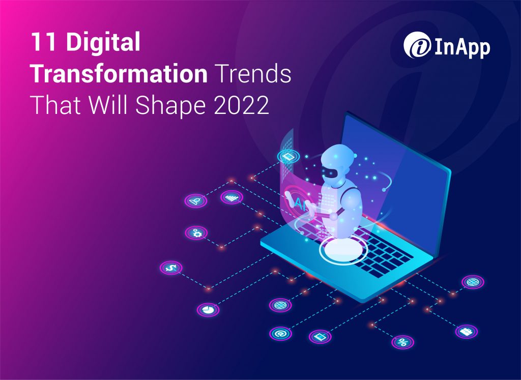 11 Digital Transformation Trends That Will Shape 2022