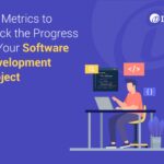 Six Metrics to Track the Progress of Your Software Development Project