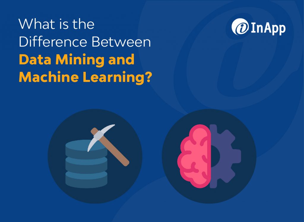 What is the Difference Between Data Mining and Machine Learning?InApp-Blog-Feature-01 (2)