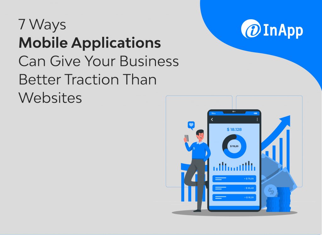 7 Ways Mobile Applications Can Give Your Business Better Traction Than Websites