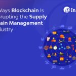 7 Ways Blockchain Is Disrupting the Supply Chain Management Industry