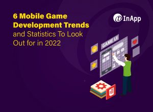 Six Mobile Game Development Trends and Statistics To Look Out for in 2022