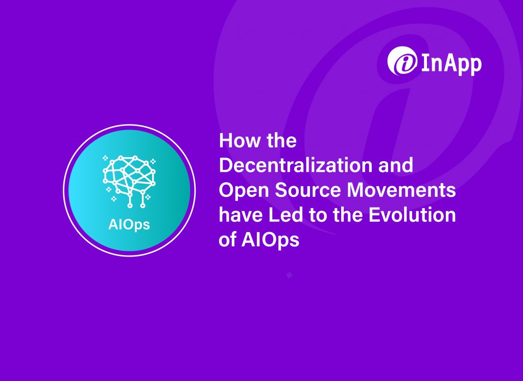 How the Decentralization and Open Source Movements Have Led to the Evolution of AIOps