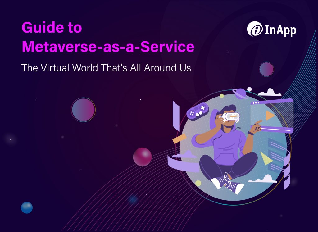 Guide to Metaverse-as-a-Service: The Virtual World That's All Around Us