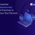 12 Essential Cybersecurity Best Practices to Secure Your Devices