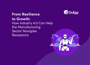 From Resilience to Growth: How Industry 4.0 Can Help the Manufacturing Sector Navigate Recessions