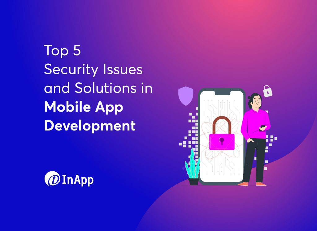 Top 5 Security Issues and Solutions in Mobile App Development