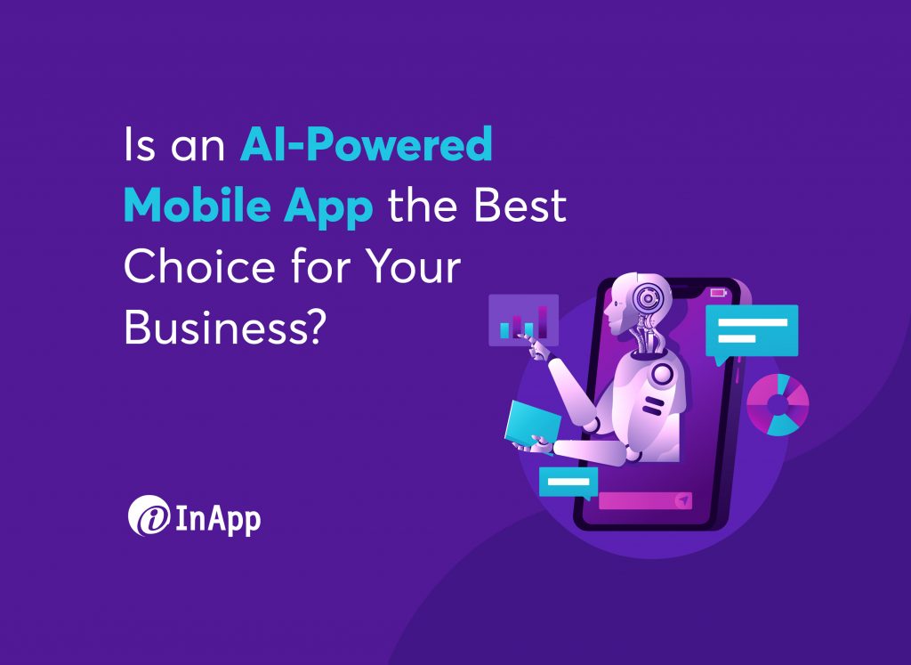 Is an AI-Powered Mobile App the Best Choice for Your Business?