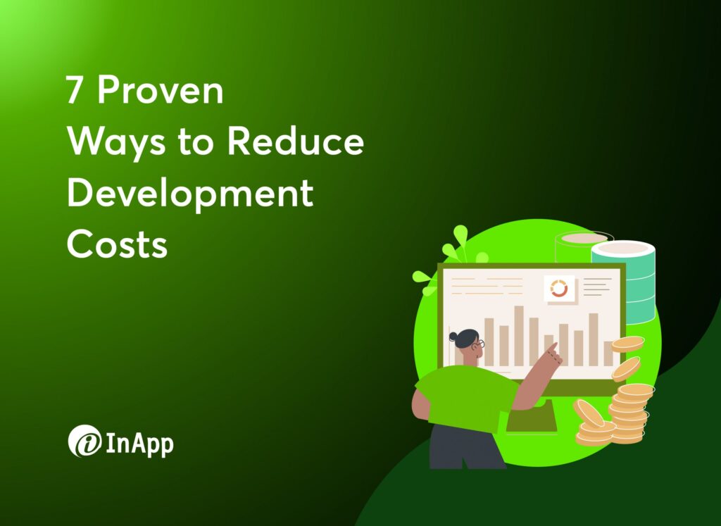 7 Proven Ways to Reduce Development Costs