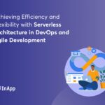 Achieving Efficiency and Flexibility with Serverless Architecture in DevOps and Agile Development