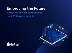 Embracing the Future: 7 Ways Technology is Redefining the AEC Project Lifecycle