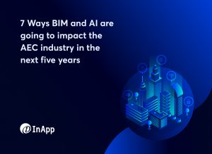 7 Ways BIM and AI are going to impact the AEC industry in the next five years